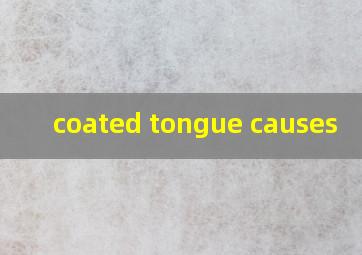  coated tongue causes
